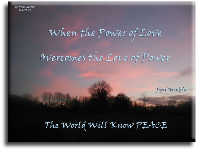 when the power of love overcomes the love of power the world will know peace - Peace Quotes