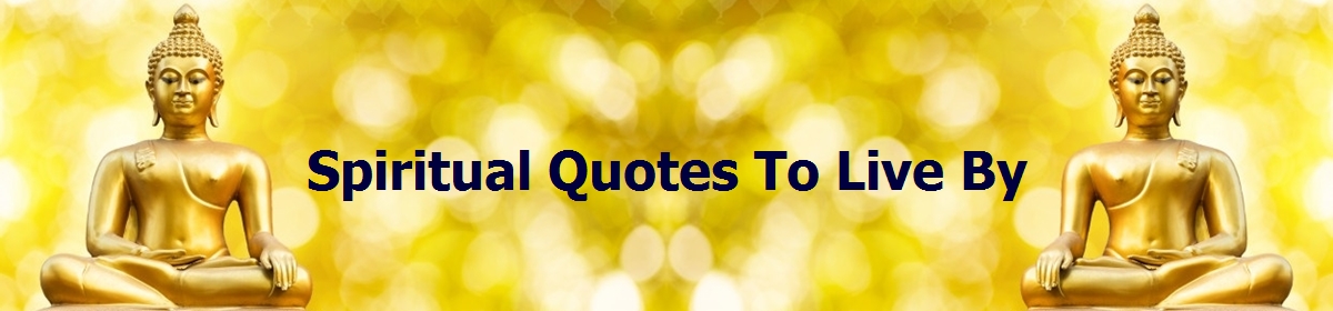 Spiritual Quotes To Live By – A Resource For Positive Inspiration